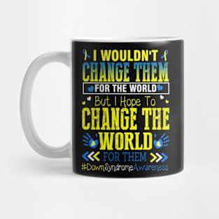 I Wouldn’t Change Them For The World Down Syndrome Awareness Mug